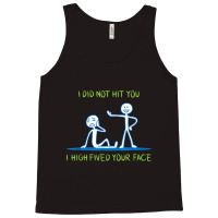 I Did Not Hit You I High Fived Your Face Tank Top | Artistshot