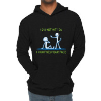 I Did Not Hit You I High Fived Your Face Lightweight Hoodie | Artistshot