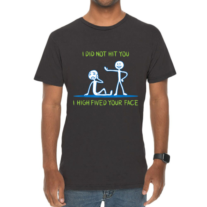 I Did Not Hit You I High Fived Your Face Vintage T-Shirt by cm-arts | Artistshot