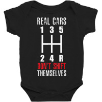 Stick Shift Real Cars Don't Shift Themselves Manual Shift Baby Bodysuit | Artistshot