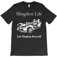 Slingshot Life Just Slinging Around T Shirt T-shirt | Artistshot