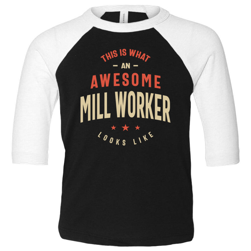 Funny Awesome Mill Worker Job Occupation Toddler 3/4 Sleeve Tee by cidolopez | Artistshot