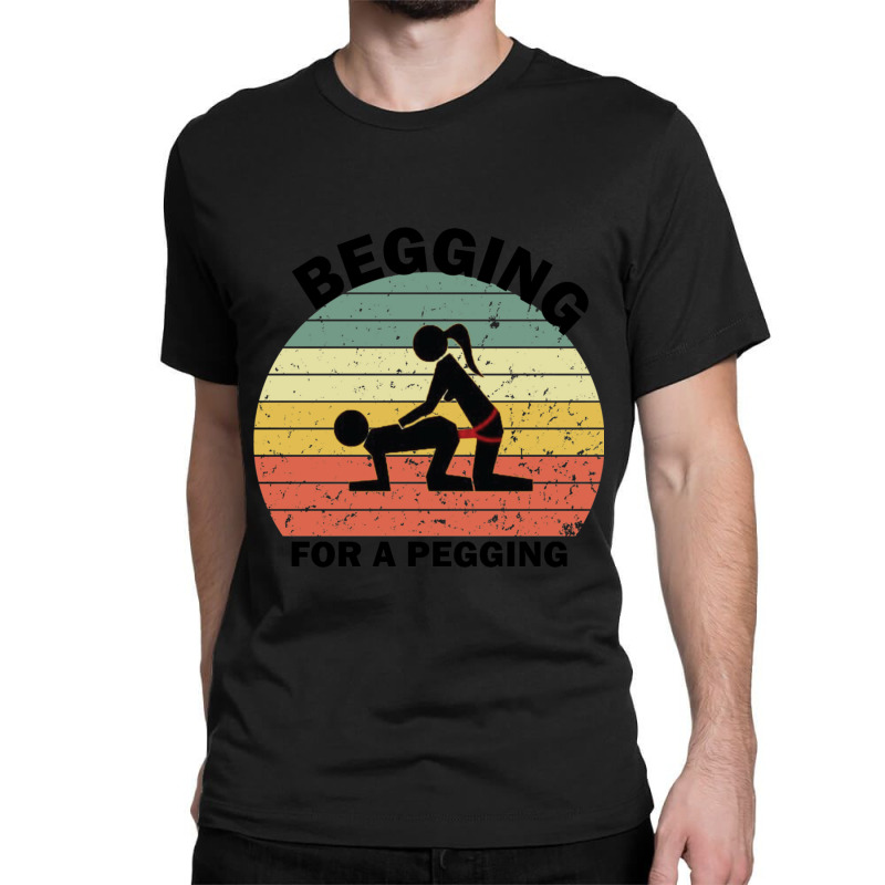 Begging For A Pegging Dominatrix Mistress Bdsm Pegged Classic T-shirt by cm-arts | Artistshot