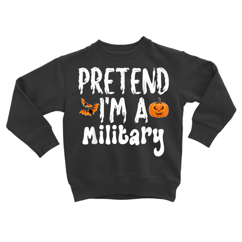 Pretend I'm A Military Halloween Costume Party Toddler Sweatshirt | Artistshot