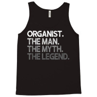 Organist The Man Myth Legend Gift T Shirt Tank Top | Artistshot