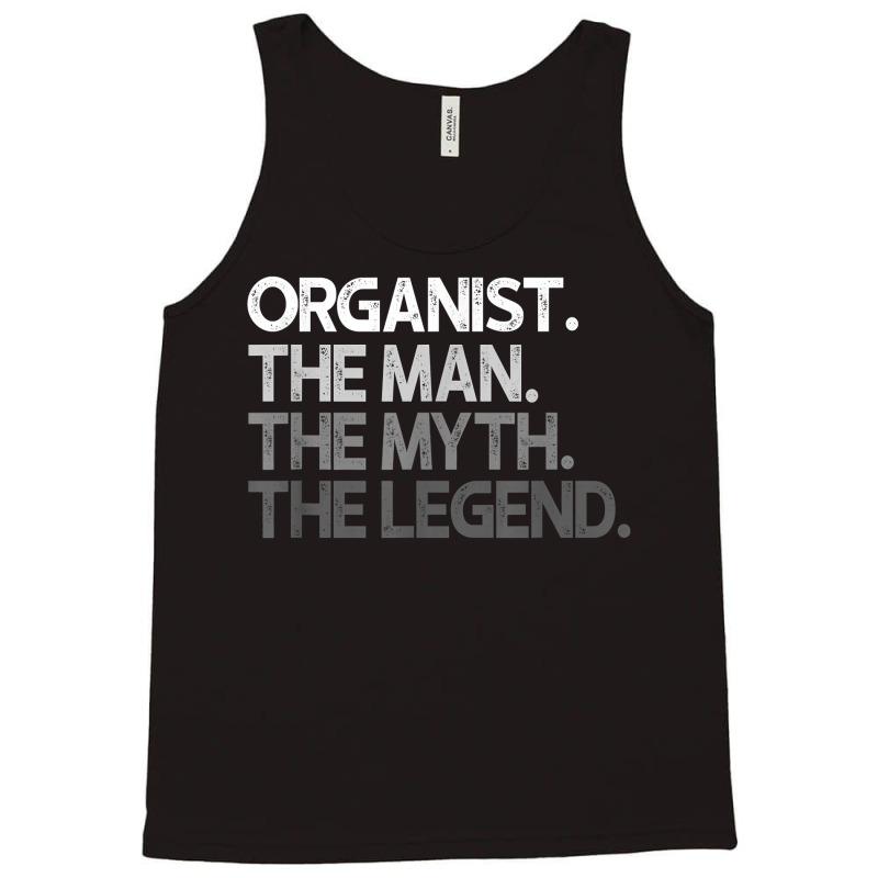 Organist The Man Myth Legend Gift T Shirt Tank Top by cm-arts | Artistshot