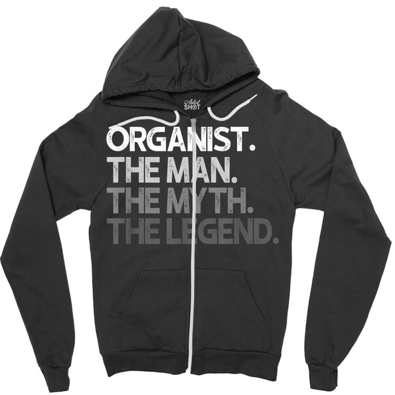 Organist The Man Myth Legend Gift T Shirt Zipper Hoodie by cm-arts | Artistshot