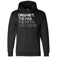 Organist The Man Myth Legend Gift T Shirt Champion Hoodie | Artistshot