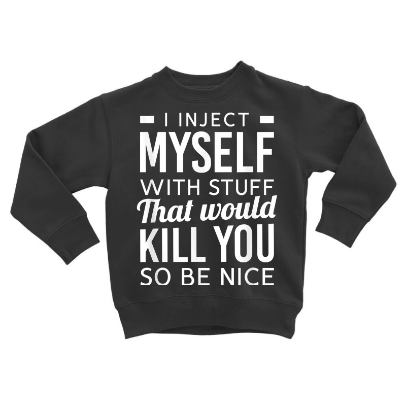 I Inject Myself With Stuff Funny Type 1 Diabetes Awareness T Shirt Toddler Sweatshirt | Artistshot