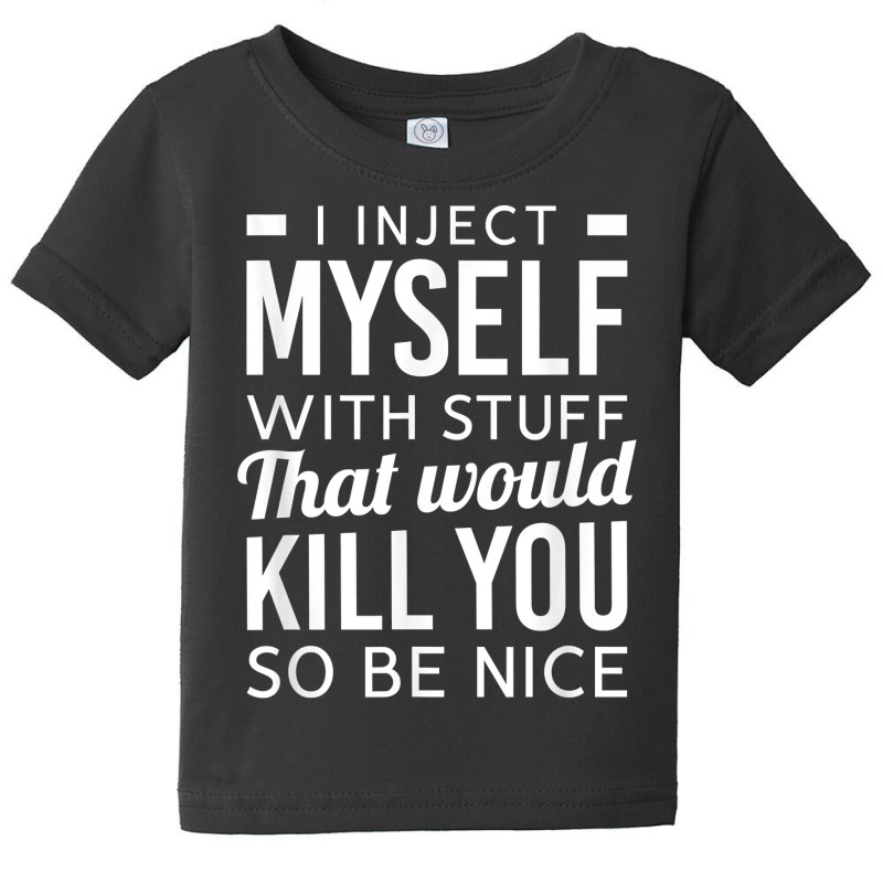 I Inject Myself With Stuff Funny Type 1 Diabetes Awareness T Shirt Baby Tee | Artistshot