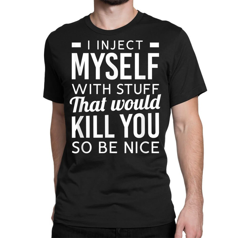 I Inject Myself With Stuff Funny Type 1 Diabetes Awareness T Shirt Classic T-shirt | Artistshot