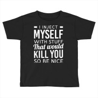 I Inject Myself With Stuff Funny Type 1 Diabetes Awareness T Shirt Toddler T-shirt | Artistshot