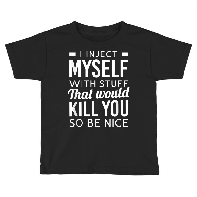 I Inject Myself With Stuff Funny Type 1 Diabetes Awareness T Shirt Toddler T-shirt | Artistshot