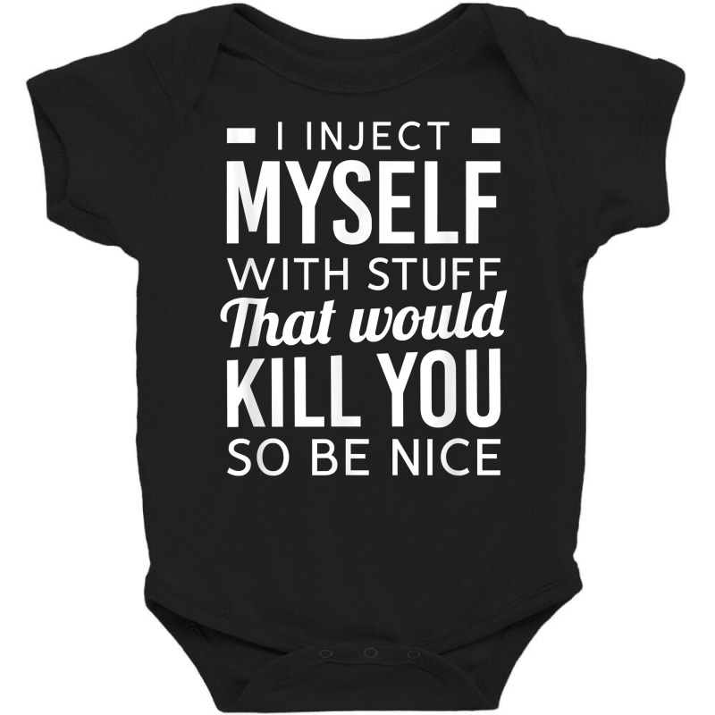 I Inject Myself With Stuff Funny Type 1 Diabetes Awareness T Shirt Baby Bodysuit | Artistshot