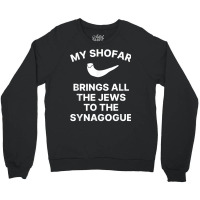 My Shofar Brings All The Jews To The Synagogue Rosh Hashanah T Shirt Crewneck Sweatshirt | Artistshot