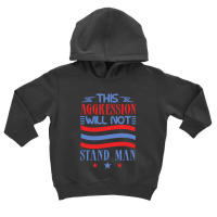 This Aggression Will Not Stand Man Toddler Hoodie | Artistshot