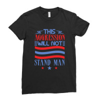 This Aggression Will Not Stand Man Ladies Fitted T-shirt | Artistshot