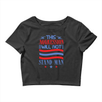 This Aggression Will Not Stand Man Crop Top | Artistshot