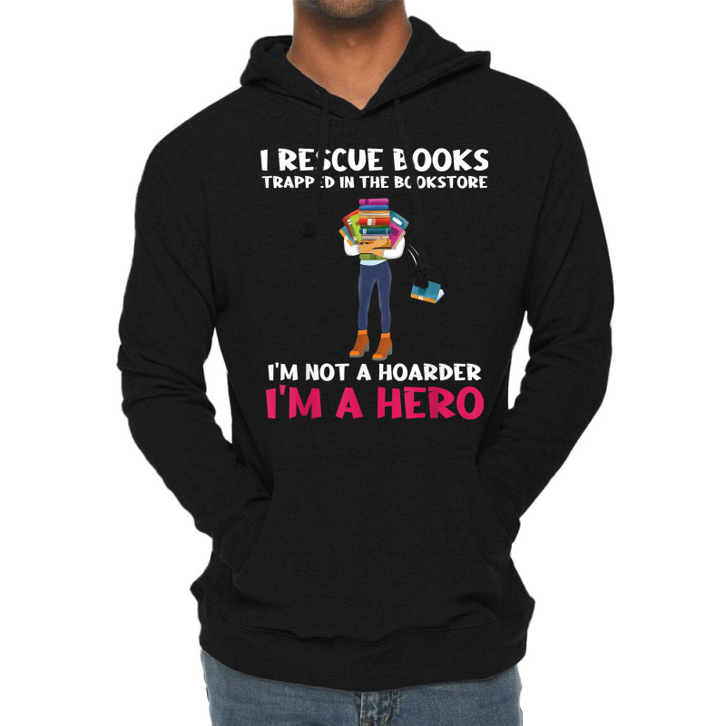 I Rescue Books Trapped In The Bookstore Im A Hero Bookaholic T Shirt Lightweight Hoodie by cm-arts | Artistshot