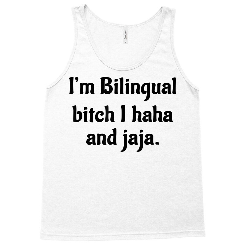 I'm Bilingual Bitch I Haha And Jaja T Shirt Tank Top by cm-arts | Artistshot