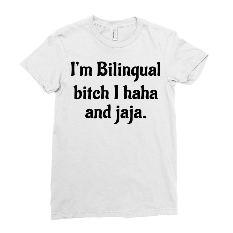 I'm Bilingual Bitch I Haha And Jaja T Shirt Ladies Fitted T-Shirt by cm-arts | Artistshot