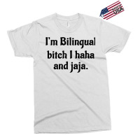 I'm Bilingual Bitch I Haha And Jaja T Shirt Exclusive T-shirt | Artistshot