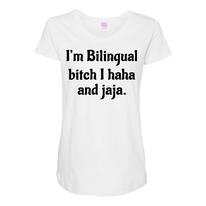 I'm Bilingual Bitch I Haha And Jaja T Shirt Maternity Scoop Neck T-shirt by cm-arts | Artistshot