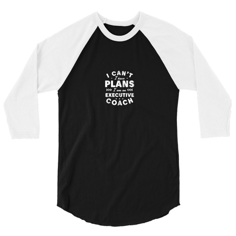 I Can't I Have Plans Executive Coach Funny Leader Humor 3/4 Sleeve Shirt by Sapphire | Artistshot