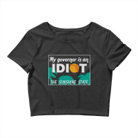 My Governor Is An Idiot - Florida Crop Top | Artistshot