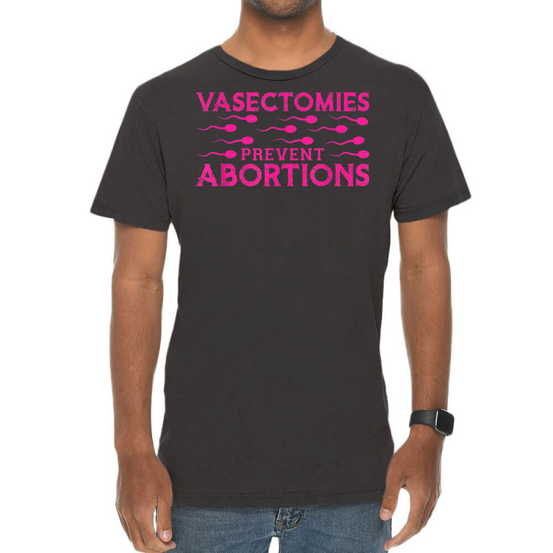 Vasectomies Prevent Abortions Vintage T-Shirt by Sapphire | Artistshot