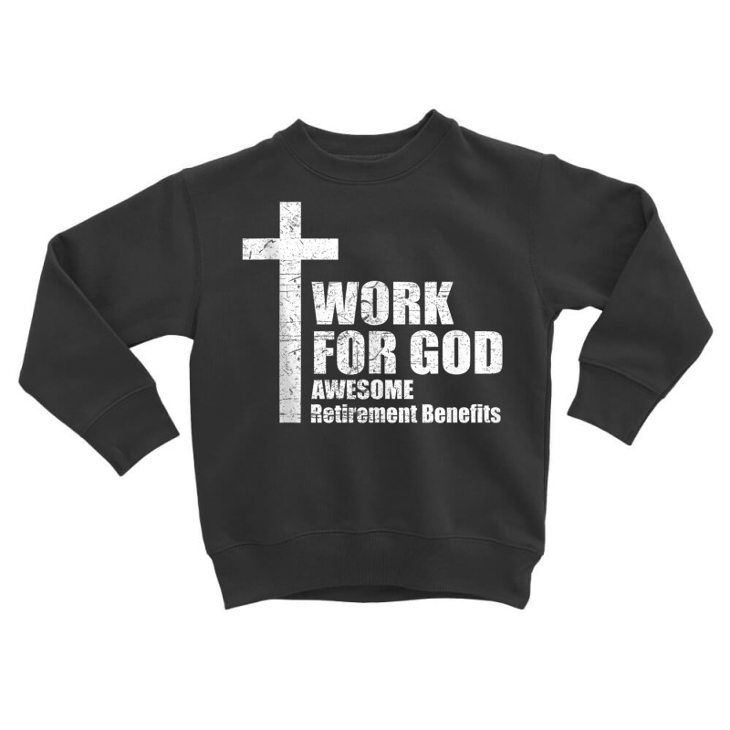 Work For God Awesome Retirement Benefits Tshirt Christians Tank Top Toddler Sweatshirt by genze | Artistshot