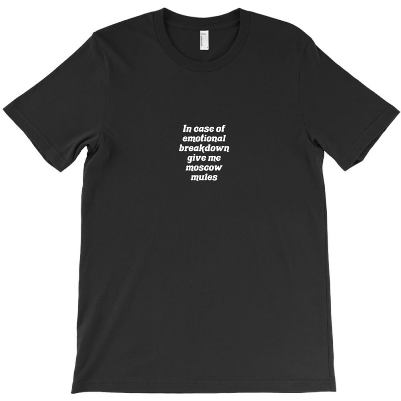 In Case Of Emotional Breakdown Give Me Moscow Mules T-shirt | Artistshot