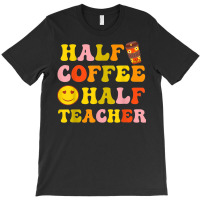 First Day Of School Half Coffee Half Teacher Gift Women T-shirt | Artistshot