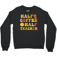 First Day Of School Half Coffee Half Teacher Gift Women Crewneck Sweatshirt | Artistshot