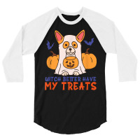 Funny Corgi Dog Lover Witch Better Have My Treats Halloween 3/4 Sleeve Shirt | Artistshot