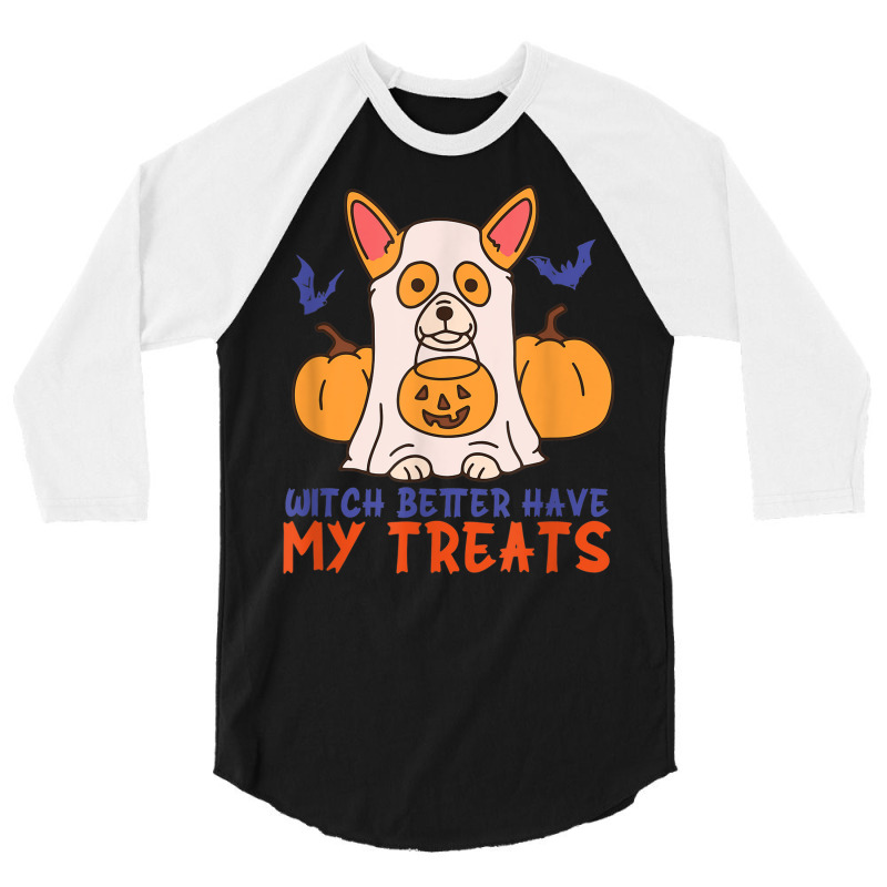 Funny Corgi Dog Lover Witch Better Have My Treats Halloween 3/4 Sleeve Shirt by Sapphire | Artistshot