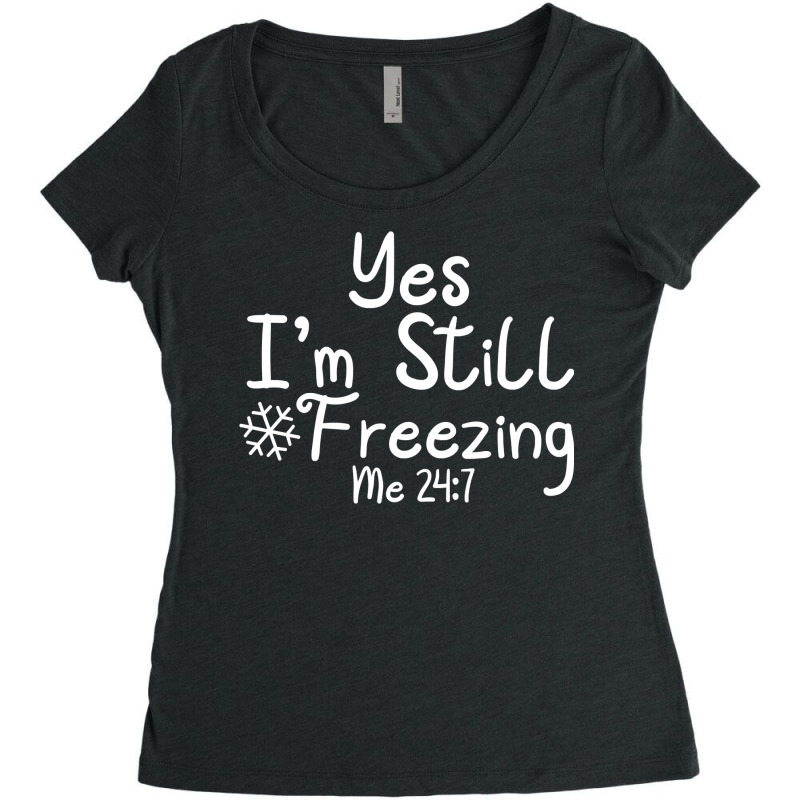 Yes I'm Still Freezing Me 247 Funny Man And Woman Cold 24 7 Sweatshirt Women's Triblend Scoop T-shirt by cm-arts | Artistshot