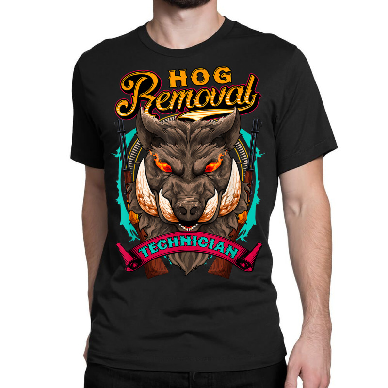 Hog Removal Technician Funny Wild Hog Hunter Pig Roast Party Classic T-shirt | Artistshot