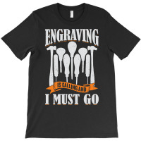 Engraving Is Calling And I Must Go Engraver Gift T-shirt | Artistshot