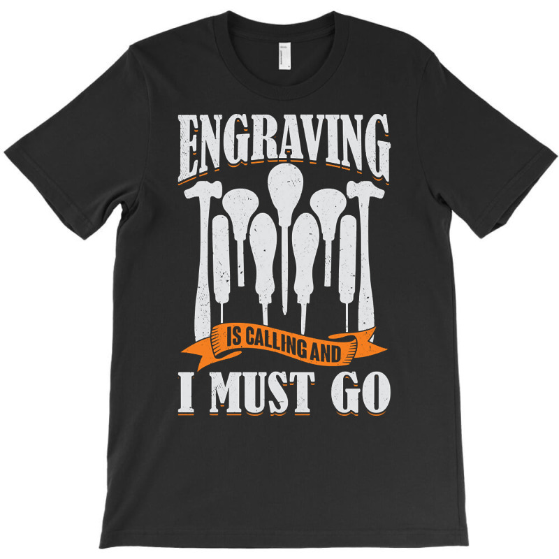 Engraving Is Calling And I Must Go Engraver Gift T-shirt | Artistshot