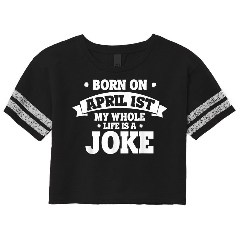 Born On April 1st My Life Is A Joke April Fools Birthday Scorecard Crop Tee by Prismatic | Artistshot