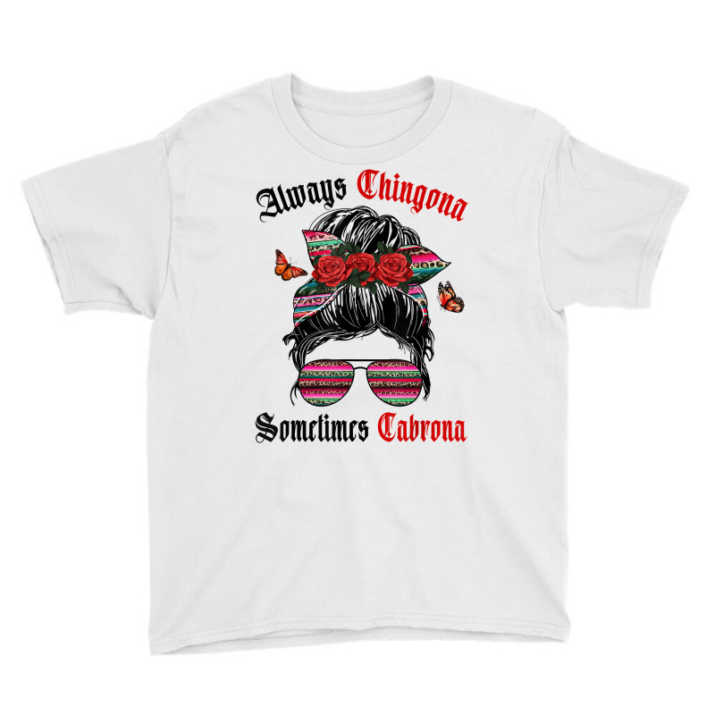 Latina Always Chingona Sometimes Cabrona Women Latina T Shirt Youth Tee by cm-arts | Artistshot