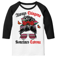 Latina Always Chingona Sometimes Cabrona Women Latina T Shirt Youth 3/4 Sleeve | Artistshot