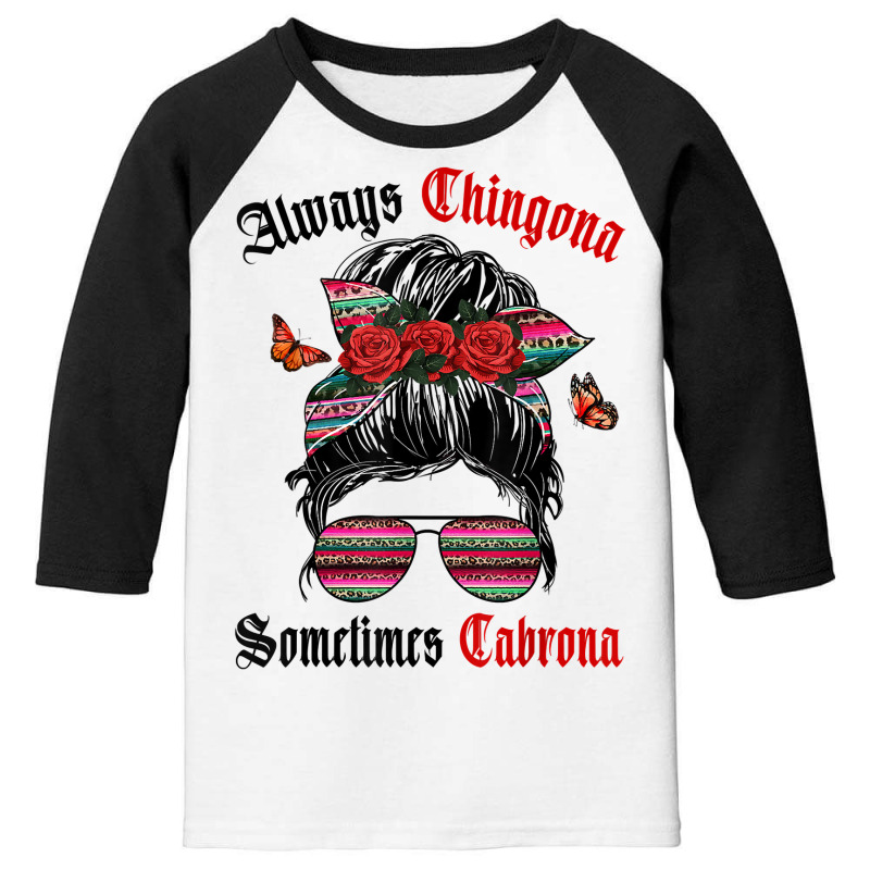 Latina Always Chingona Sometimes Cabrona Women Latina T Shirt Youth 3/4 Sleeve by cm-arts | Artistshot