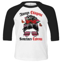 Latina Always Chingona Sometimes Cabrona Women Latina T Shirt Toddler 3/4 Sleeve Tee | Artistshot