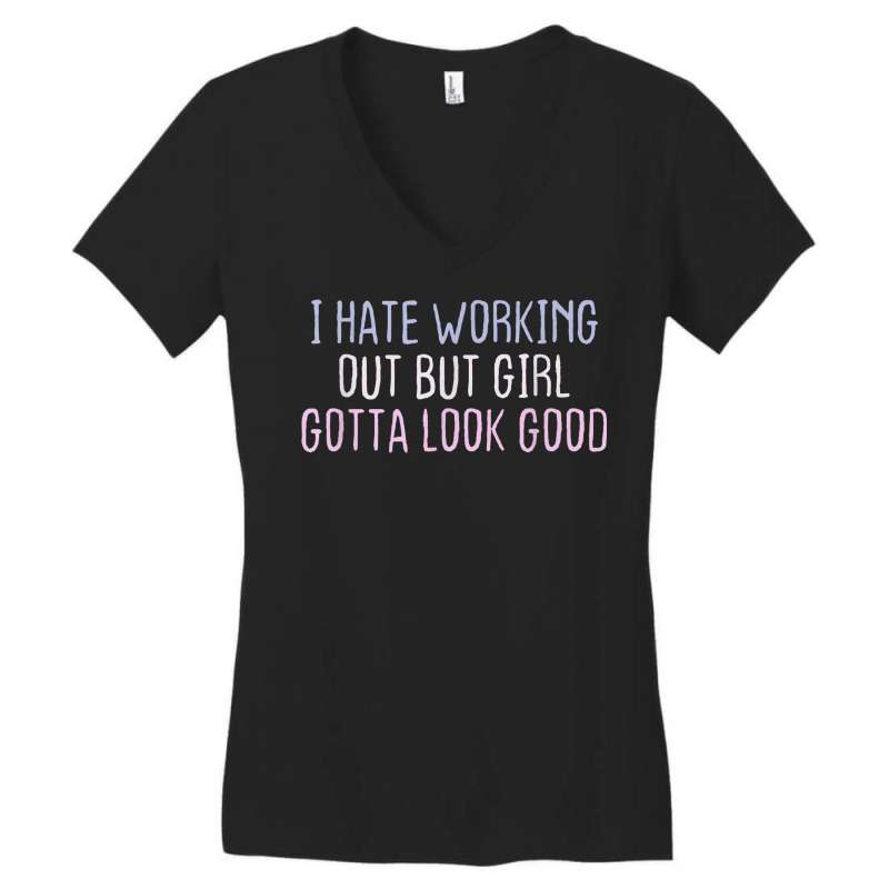 Funny Short Cool Quotes I Hate Working Out But Girl Gotta Women's V-Neck T-Shirt by Posh | Artistshot