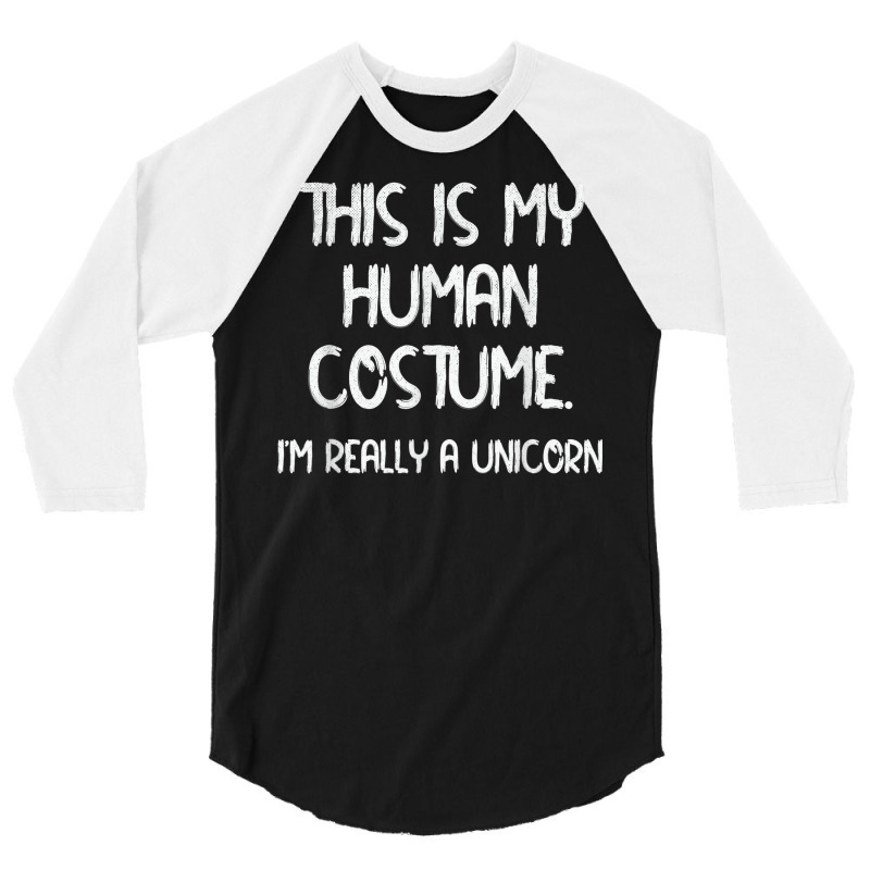 This Is My Human Costume Funny I'm A Unicorn Halloween Party 3/4 Sleeve Shirt | Artistshot