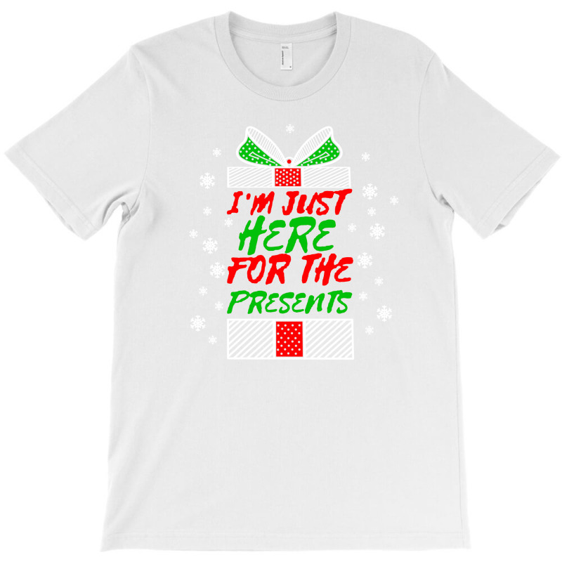 I'm Just Here For The Presents T-shirt | Artistshot