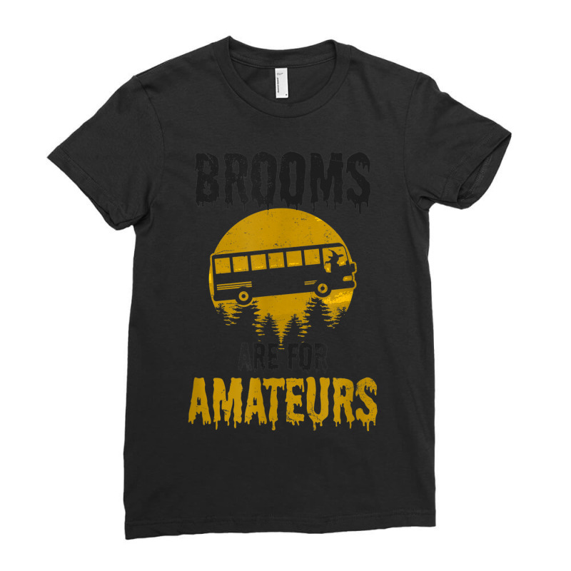 Witch Brooms Are For Amateurs Design Halloween Bus Driver Ladies Fitted T-Shirt by Fashaza | Artistshot