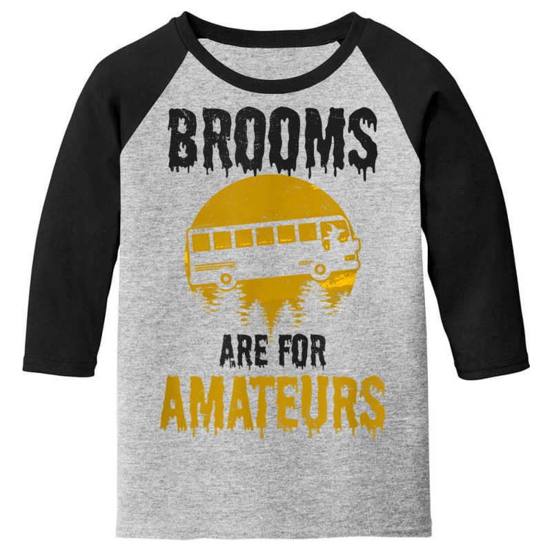 Witch Brooms Are For Amateurs Design Halloween Bus Driver Youth 3/4 Sleeve by Fashaza | Artistshot